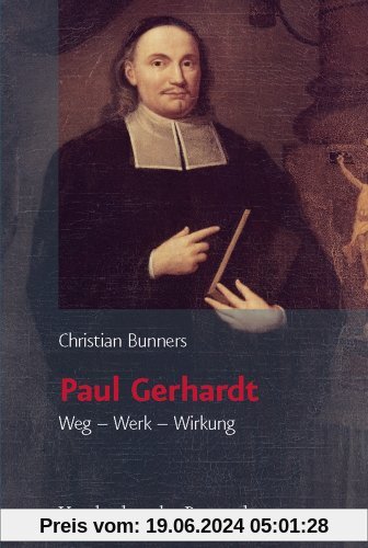 Paul Gerhardt. Weg - Werk - Wirkung